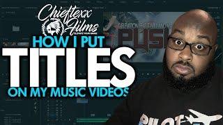 HOW I PUT TITLES ON MY MUSIC VIDEOS (EDITING TUTORIAL)