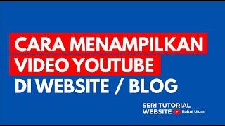 CARA MENAMPILKAN VIDEO YOUTUBE DI WEBSITE ATAU ARTIKEL BLOG