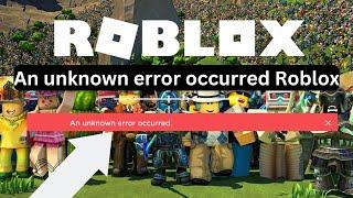 An unknown error occurred Roblox- How to fix?