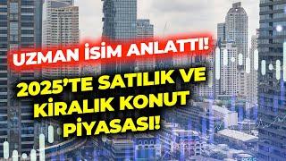 2025'te satılık ve kiralık konut piyasası nasıl olacak? İsmail Altın yorumladı