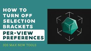 How to turn off Selection Brackets | Per-View Preferences | 3ds Max 2021