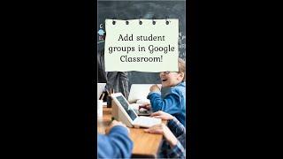 Create Student Groups in Google Classroom