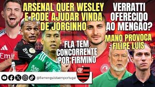 ARESENAL POR WESLEY AJUDA JORGINHO | VERRATTI OFERECIDO? | MAIS UM POR FIRMINO | MANO X FILIPE LUIS