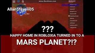 HAPPY HOME IN ROBLOXIA TURNED INTO A MARS PLANET IN ROBLOX?