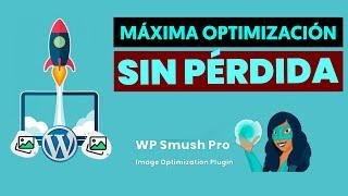  Cómo OPTIMIZAR IMÁGENES al Máximo y Sin Pérdidas en WordPress con SMUSH PRO