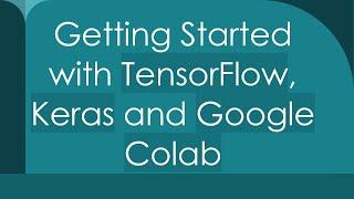 Getting Started with TensorFlow, Keras and Google Colab