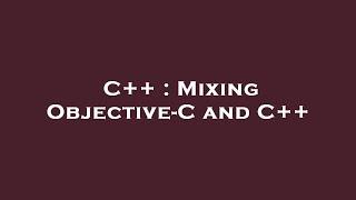 C++ : Mixing Objective-C and C++