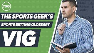 The Sports Geek's Sports Betting Glossary - Vigorish