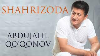 Abdujalil Qo'qonov — Shahrizoda  |  Абдужалил Қўқонов — Шаҳризода