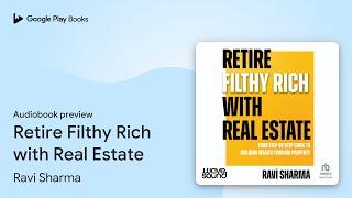 Retire Filthy Rich with Real Estate by Ravi Sharma · Audiobook preview