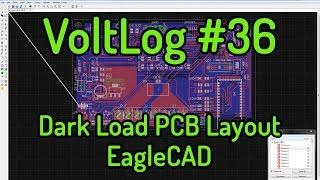 Voltlog #36 - The Dark Load PCB Layout With EagleCAD