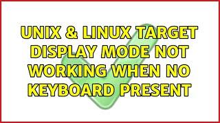 Unix & Linux: Target Display Mode not working when no keyboard present