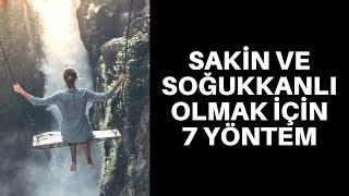 SAKİN VE SOĞUKKANLI OLMAK İÇİN 7 YÖNTEM