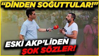 ESKİ AKP’LİDEN ÇARPICI SÖZLER; “DİNDEN BİLE SOĞUDUM” | Sokak Röportajları