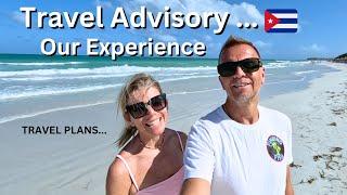 Travel Advisory Cuba  "OUR RECENT EXPERIENCE"  Varadero The Reality