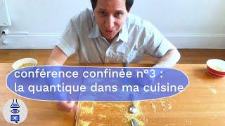 Conférence confinée n°3 : La quantique dans ma cuisine