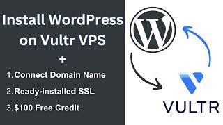 Install WordPress on a Vultr VPS Server | Connect Domain + SSL Certificate | Vultr WordPress Setup