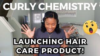 CURLY CHEMISTRY LAUNCHING FIRST HAIR CARE PRODUCT!