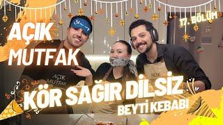 AÇIK MUTFAK - BEYTİ KEBABI (KÖR SAĞIR DİLSİZ)