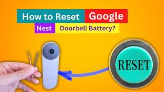 How to Reset google doorbell battery? [ Nest Doorbell battery won't reset: How to fix? ]