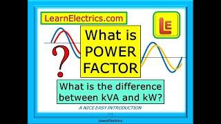 WHAT IS POWER FACTOR OR PF – WHAT DOES kVA MEAN – WHY ARE kW DIFFERENT TO kVA – WITH WORKED EXAMPLES