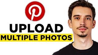 How To Upload Multiple Photos on Pinterest (2024) - Step by Step Tutorial