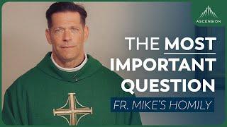 "The Most Important Question" | 24th Sunday in Ordinary Time (Fr. Mike's Homily) #sundayhomily