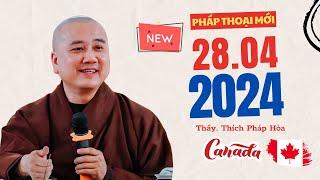 Pháp thoại mới 28.04.2024 - Thầy Thích Pháp Hòa (mới nhất hôm nay)