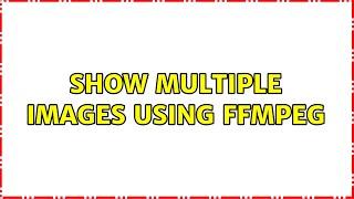 Show multiple images using ffmpeg