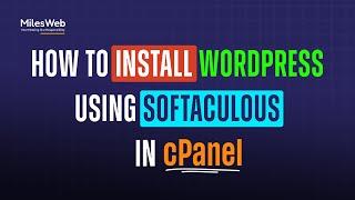 How to Install WordPress Using Softaculous in cPanel? | MilesWeb