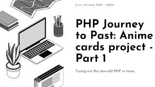 Live Stream 005 - PHP Journey to Past - Part 1