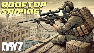 HOW I BECAME A DEADLY ROOFTOP SNIPER IN DAYZ