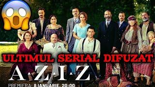 "AZIZ"- ULTIMUL SERIAL TURCESC DIFUZAT de KANAL D️