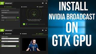 How to Install Nvidia Broadcast on GTX Graphic Cards | Bypass RTX Verification on GTX GPUs