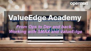 From Ops to Dev and back... - Working with SMAX and ValueEdge