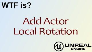 WTF Is? Add Actor Local Rotation in Unreal Engine 4 ( UE4 )