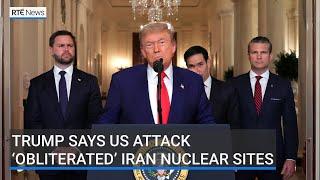 Trump says US attack ‘obliterated’ Iran nuclear sites
