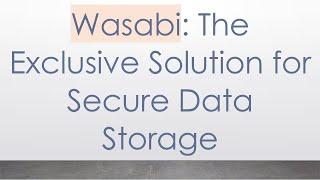 Wasabi: The Exclusive Solution for Secure Data Storage