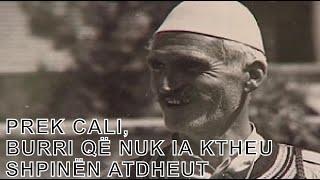 Prek Cali, burri që nuk ia ktheu shpinën Atdheut - Tom Therçaj (Dokumentar)