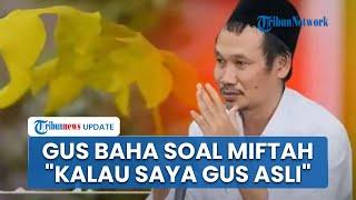 Tanggapan Gus Baha soal Kasus Gus Miftah Hina Pedagang Es Teh di Acara UII DIY: Kalau Saya Gus Asli