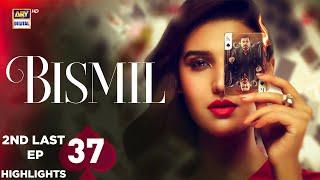 Bismil 2nd Last Episode 37 | Highlights | Hareem Farooq | Nauman Ijaz | ARY Digital Drama