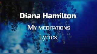 Diana Hamilton - My Meditation lyrics ( lyrics video )