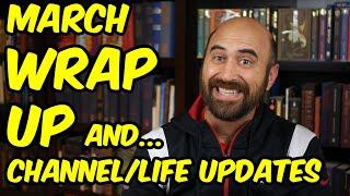 March Wrap-Up & Channel/Life Updates