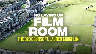 The Old Course at St. Andrews Ft. Lauren Coughlin | No Laying Up Film Room