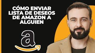 Cómo enviar lista de deseos de amazon a alguien