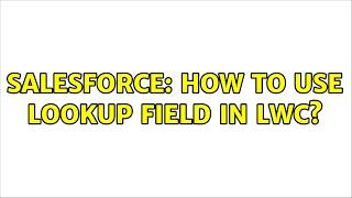 Salesforce: How to use Lookup Field in LWC?