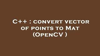 C++ : convert vector of points to Mat (OpenCV )