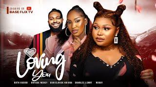 LOVING YOU - RUTH KADIRI DANIELROCK OBIORA ONYEKA MERCY CHARLES LENNY 2023 NOLLYWOOD ROMANTIC MOVIE