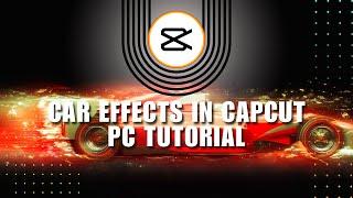 ⭐ EASY: 4 Popular Car Effects in CapCut PC Tutorial | Enhance Your Videos! | Full How To