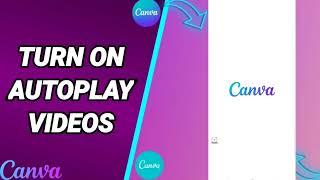 How To Turn On Autoplay Videos On Canva Desing.Photo Snd Video App